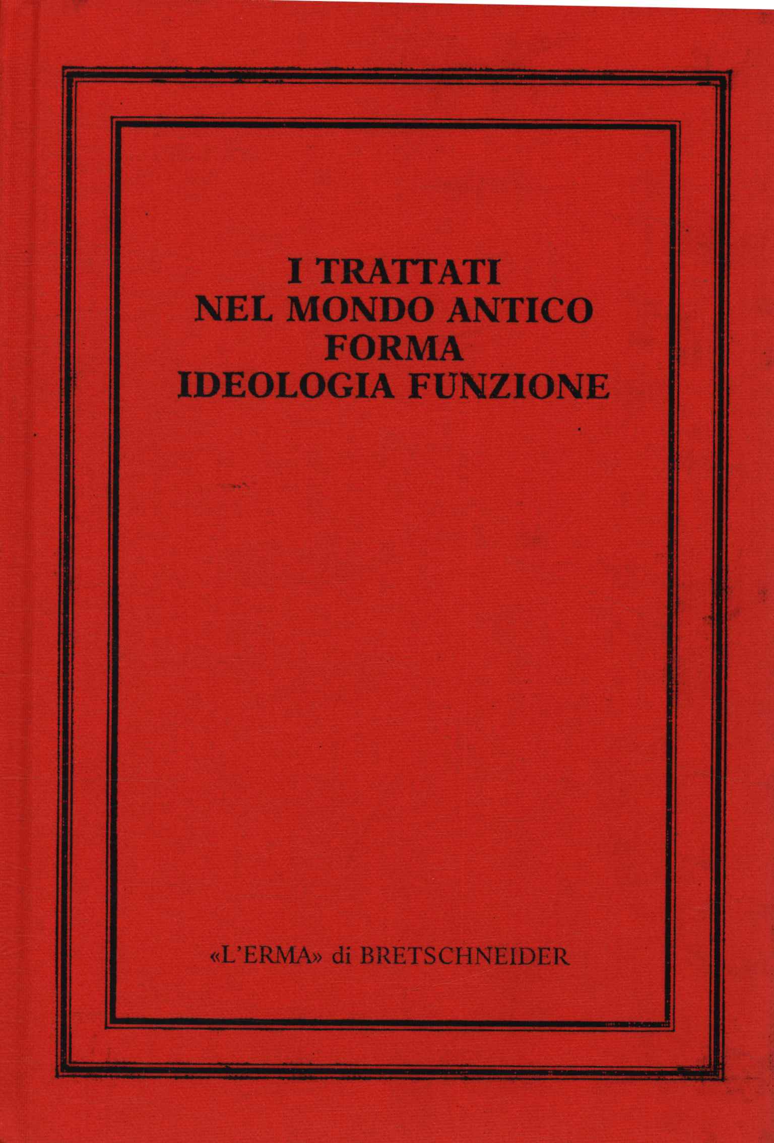 I trattati nel mondo antico forma ideologia funzione