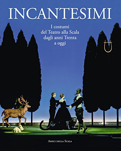 Incantesimi. I costumi del teatro alla Scala dagli anni trenta …