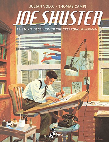 Joe Shuster. La storia degli uomini che crearono Superman