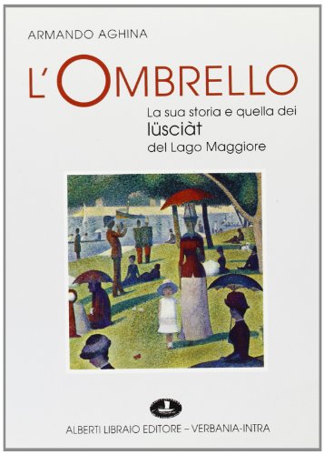 L'ombrello. La sua storia e quella dei lüsciàt del Lago …