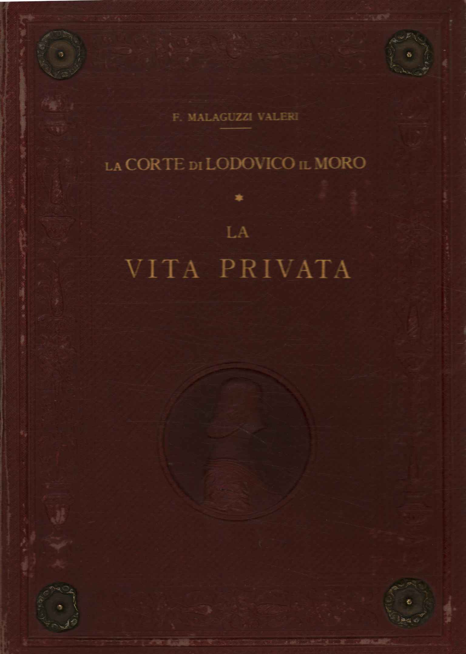 La corte di Lodovico il Moro. La vita privata e …