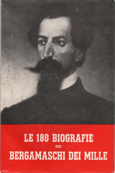 Le 180 biografie dei bergamaschi dei mille