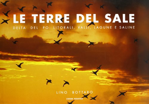 Le terre del sale. Delta del Po. Litorali, valli, lagune …