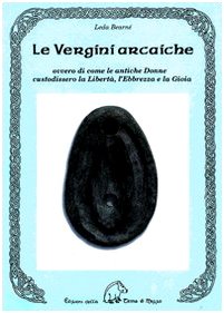 Le vergini arcaiche ovvero di come le antiche donne custodissero …