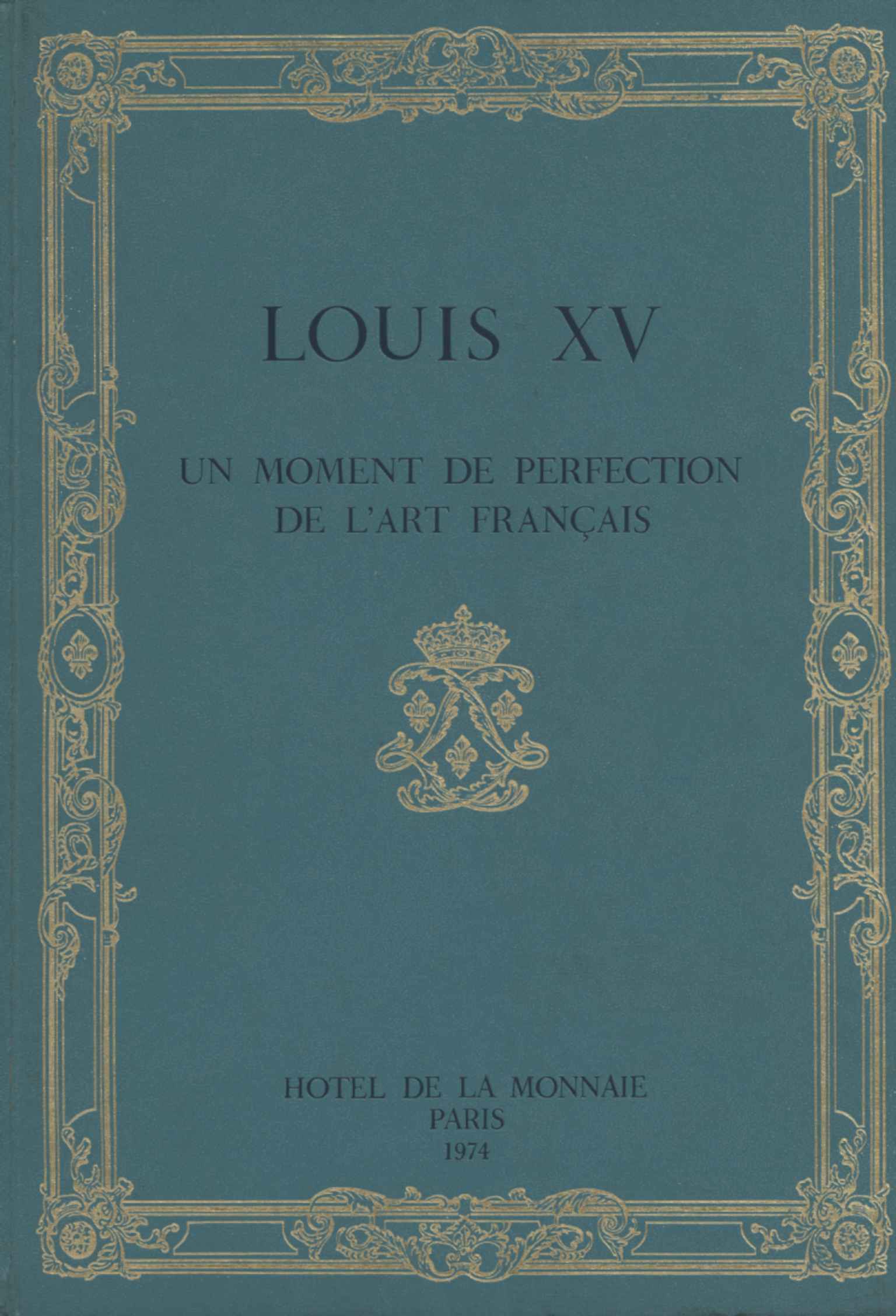 Louis XV. Un moment de perfection de l'art Francais