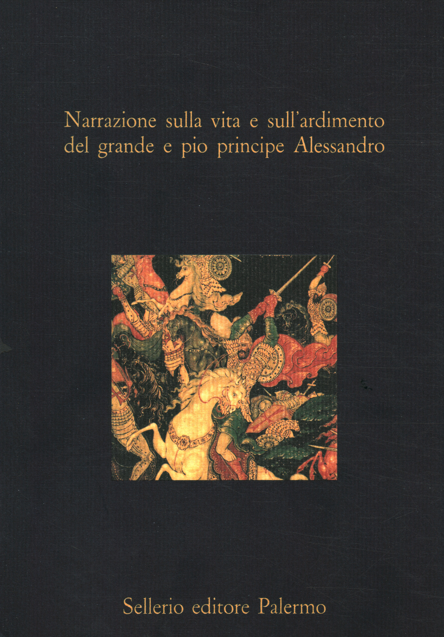 Narrazione sulla vita e sull'ardimento del grande e pio principe …