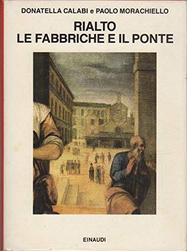 Rialto: le fabbriche e il Ponte. 1514-1591