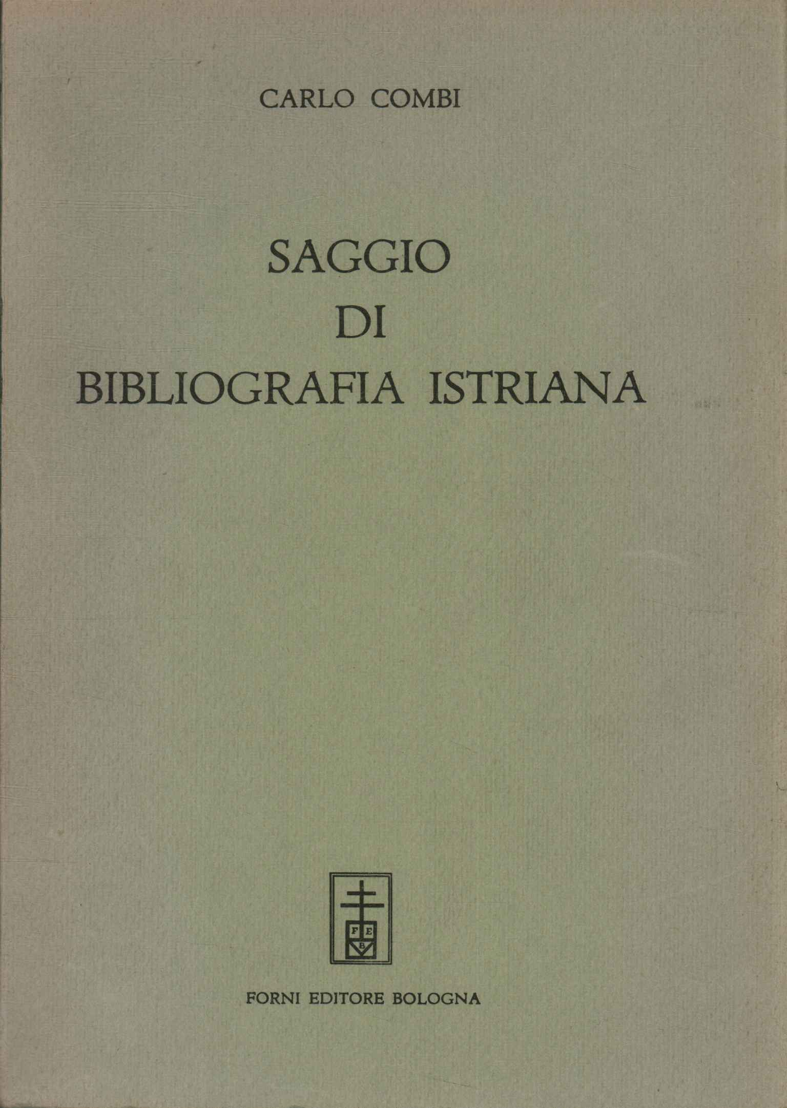 Saggio di bibliografia istriana pubblicato a spese di una società …