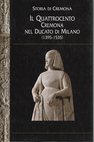 Storia di Cremona: Il Quattrocento. Cremona nel Ducato di Milano …