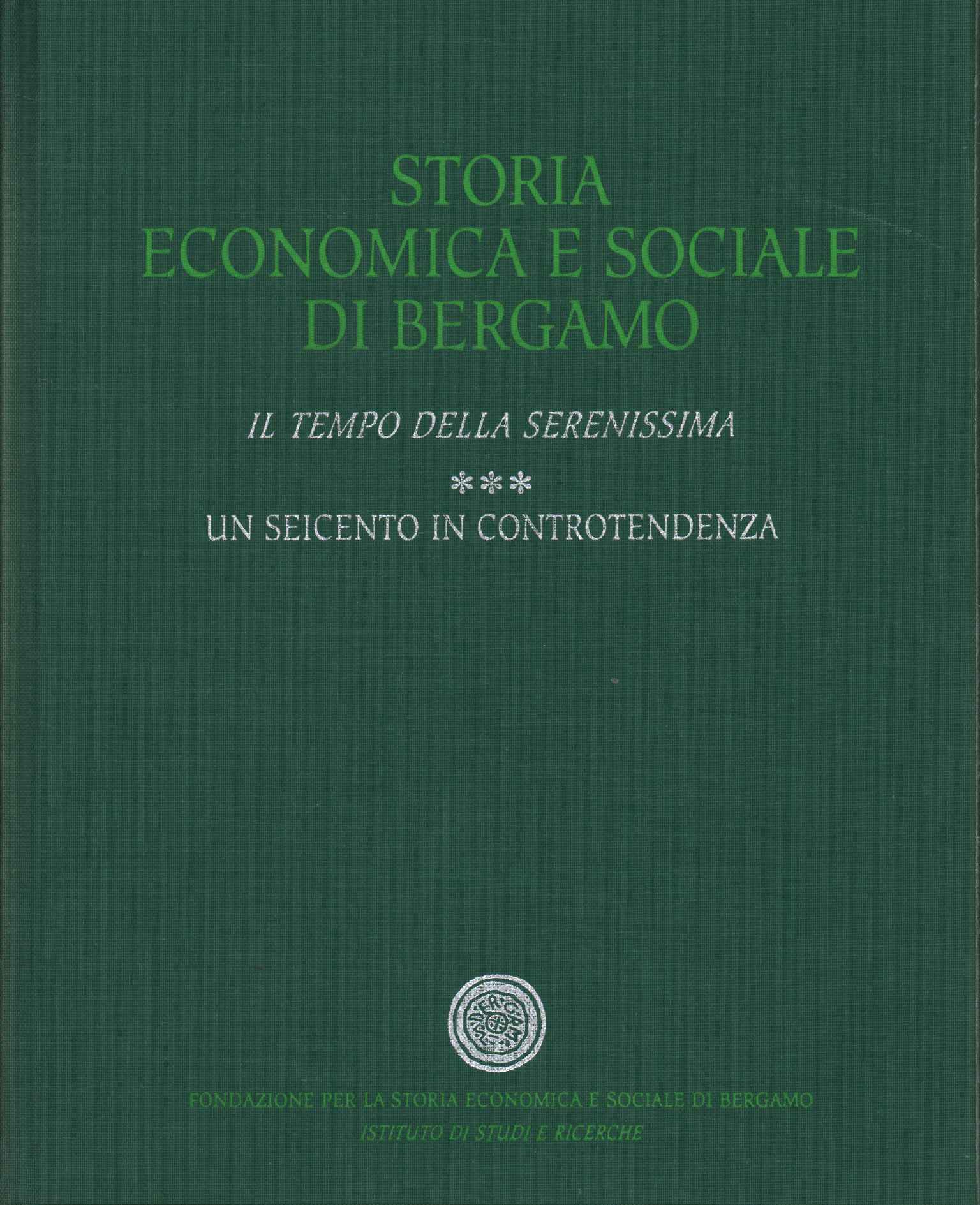 Storia economica e sociale di Bergamo. Il tempo della Serenissima …