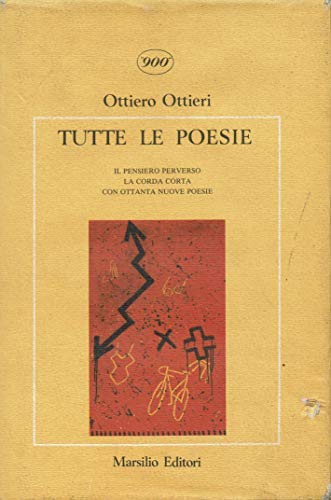 Tutte le poesie. Il pensiero perverso. La corda corta