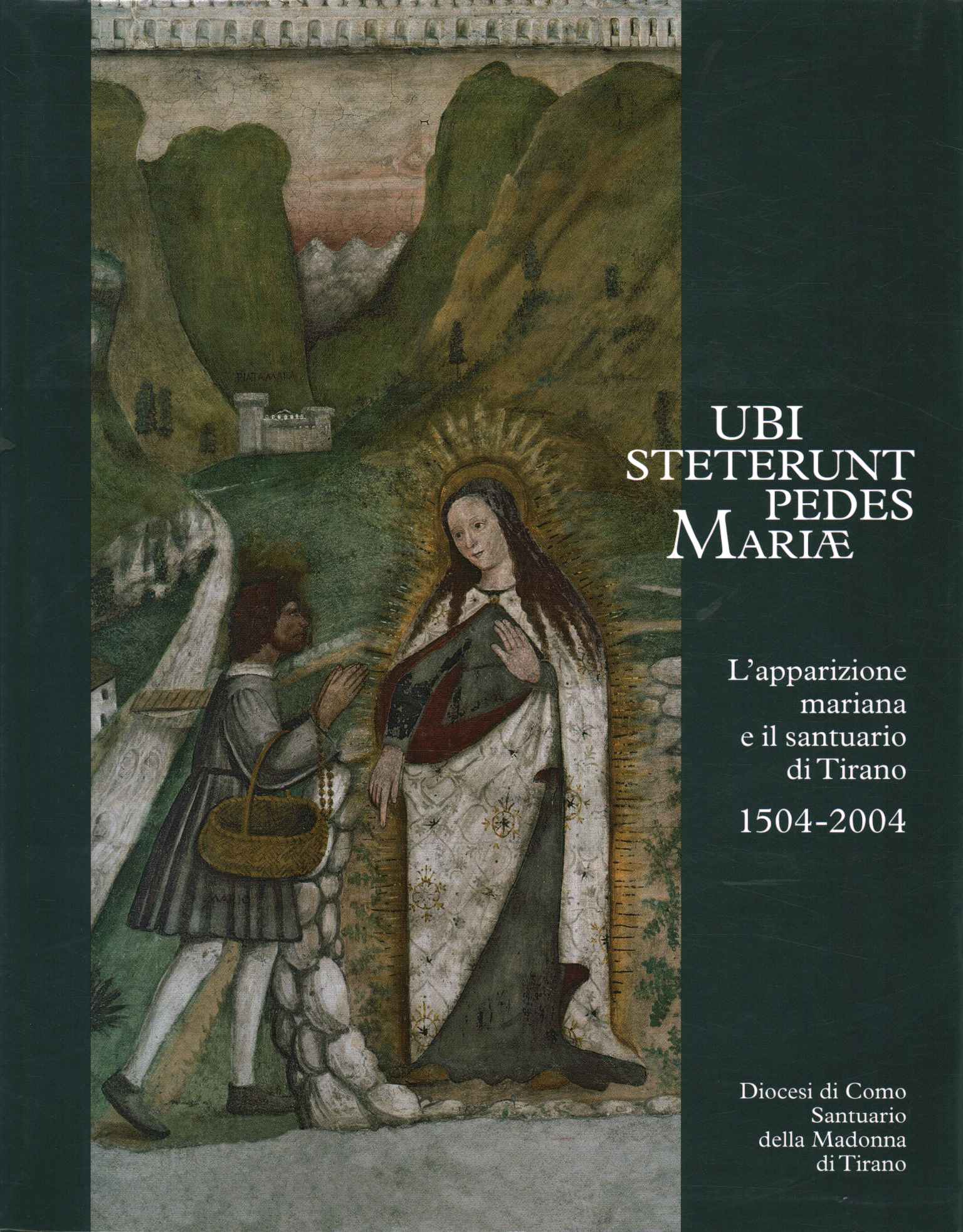 Ubi steterunt pedes Mariae. L'apparizione mariana e il santuario di …