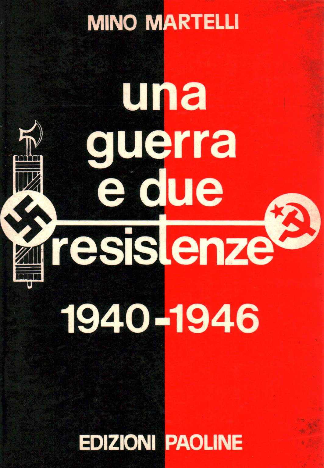 Una guerra e due resistenze 1940-1946