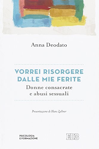 Vorrei risorgere dalle mie ferite