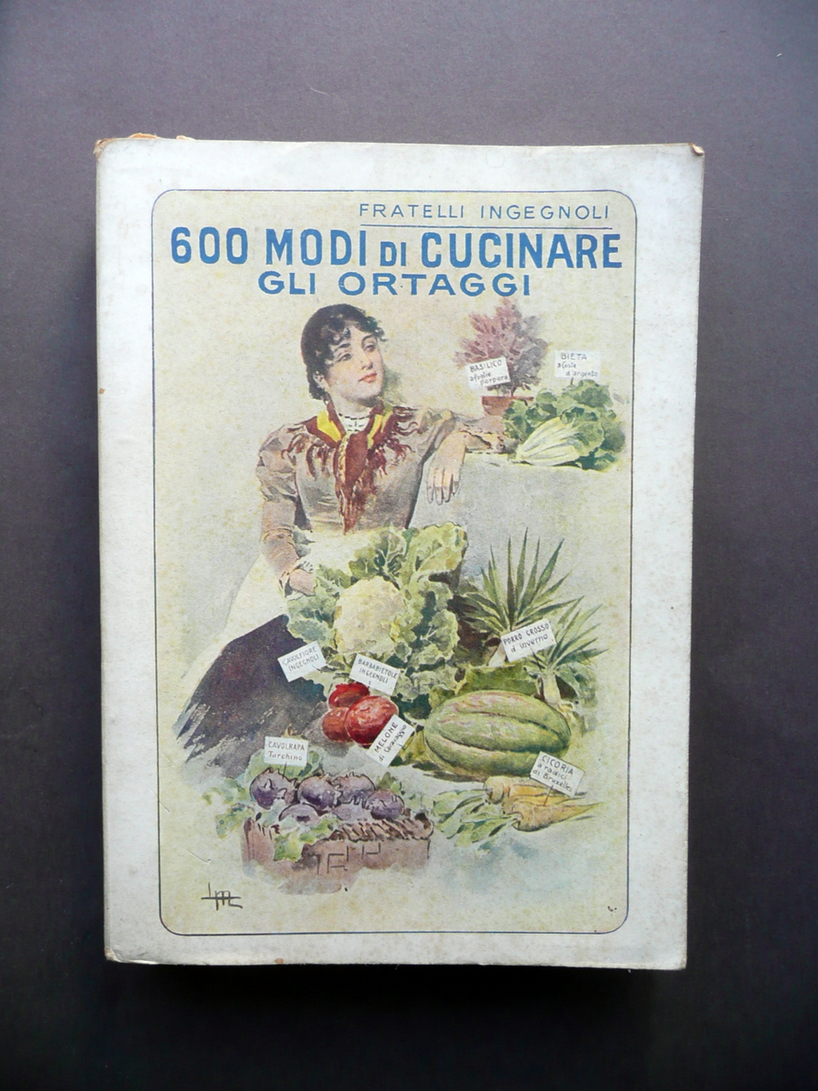 600 Modi di Cucinare gli Ortaggi Fratelli Ingegnoli Milano 1925 …