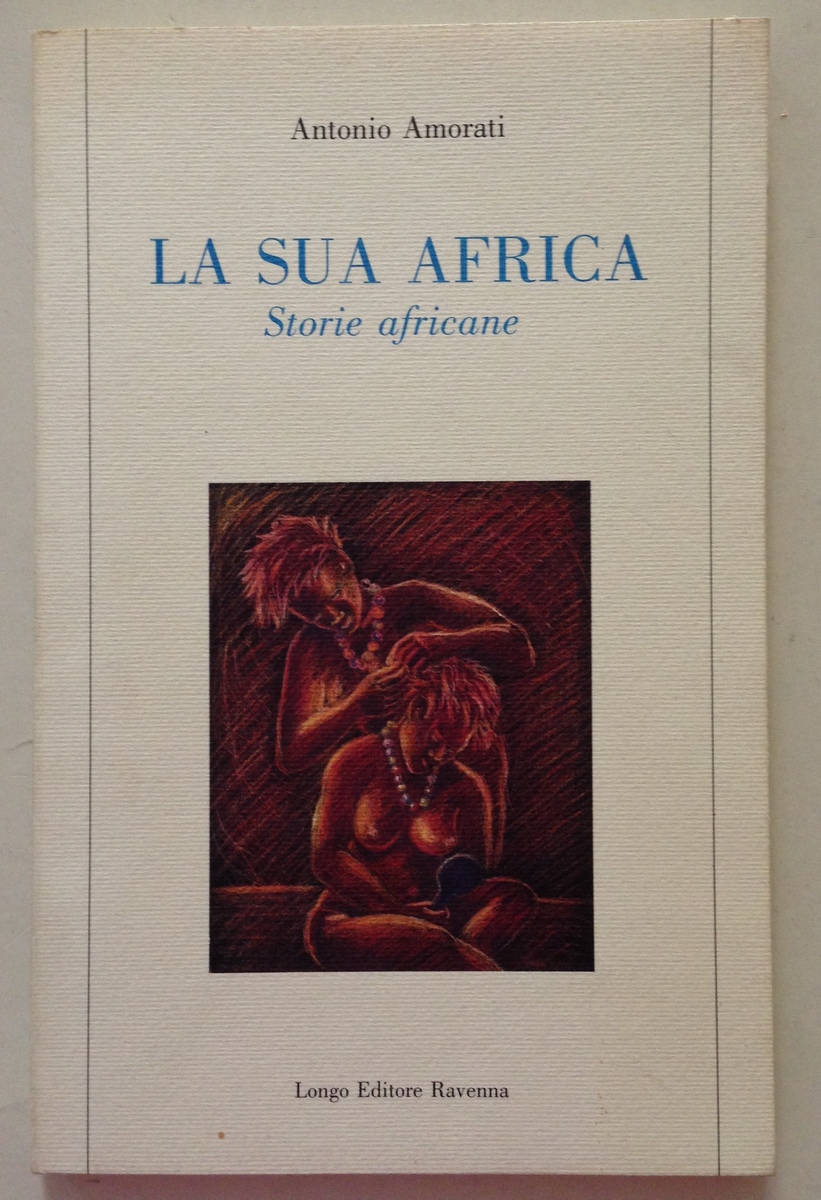 A. Amorati La Sua Africa Storie Africane Longo Editore Ravenna …