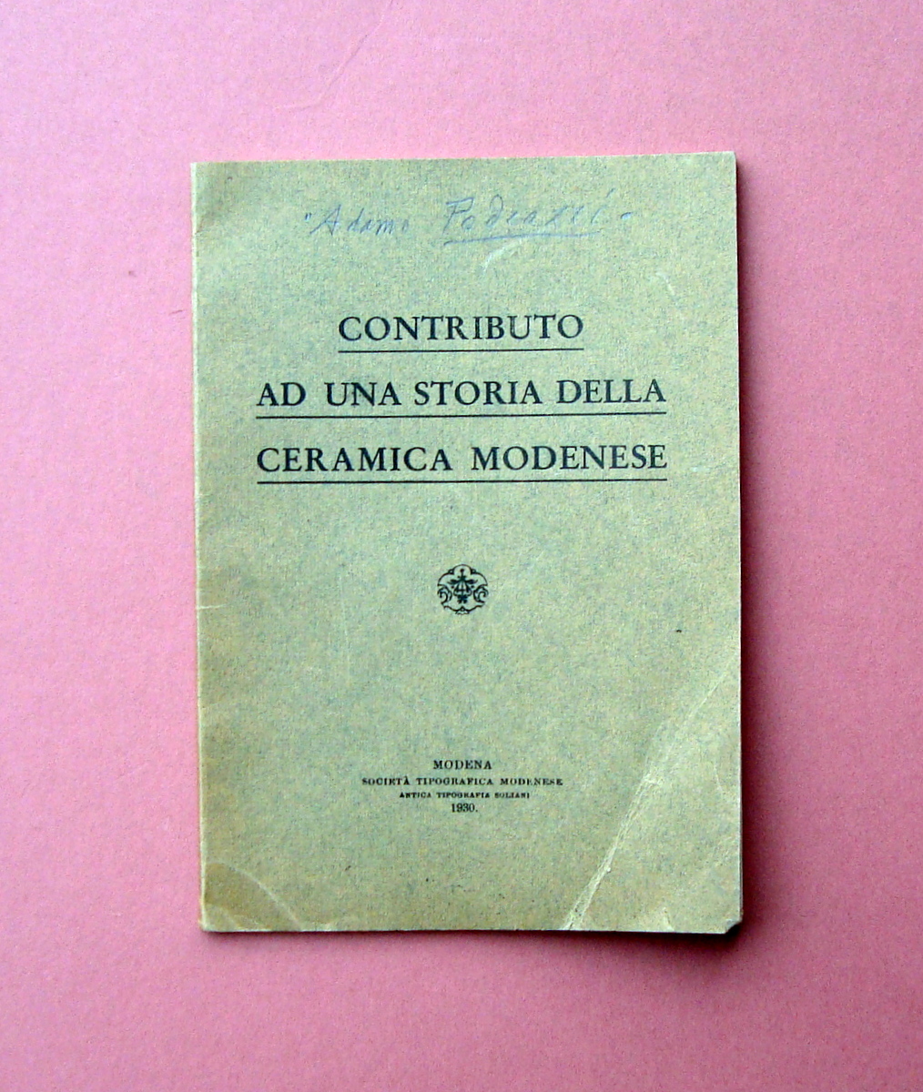 A.Pedrazzi Contributo ad una storia della Ceramica Modenese 1930 Tip. …