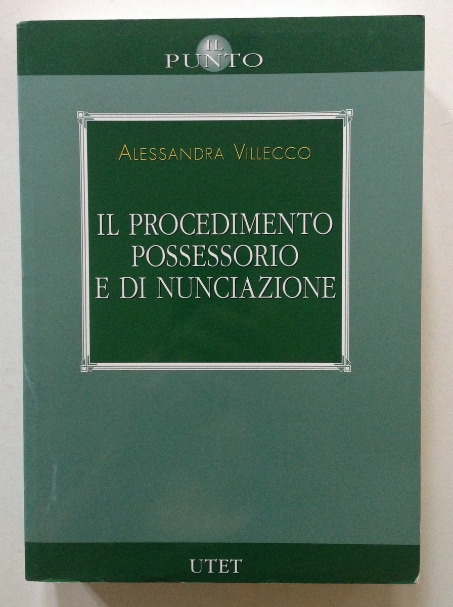 A. Villecco Il Procedimento Possessorio e di Nunciazione UTET Torino …