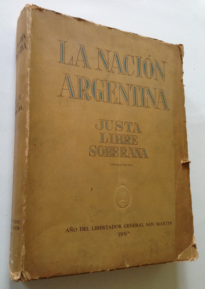 AA.VV. LA NACION ARGENTINA - JUSTA LIBRE SOBERANA 1950