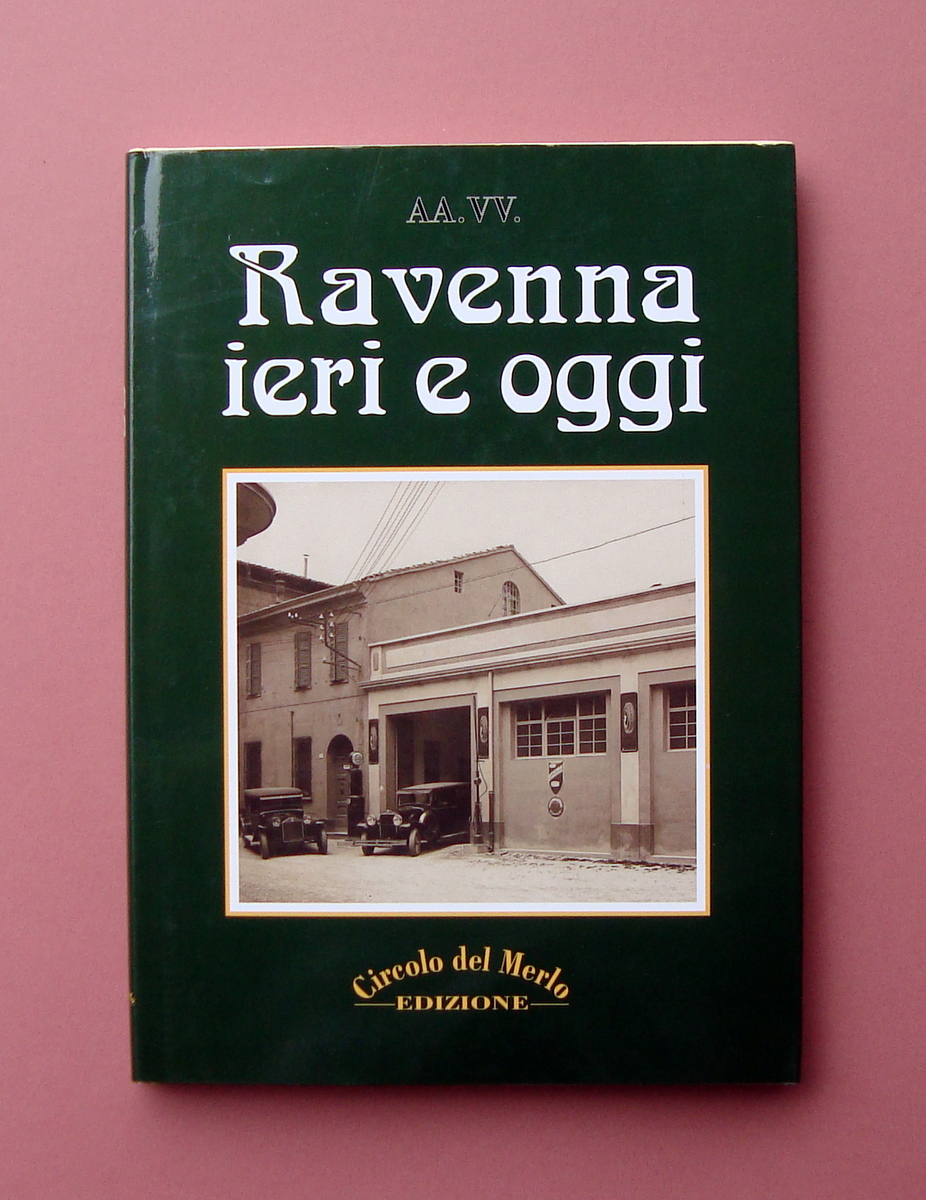 AA.VV. Ravenna ieri e oggi Ed Circolo del Merlo 1997 …