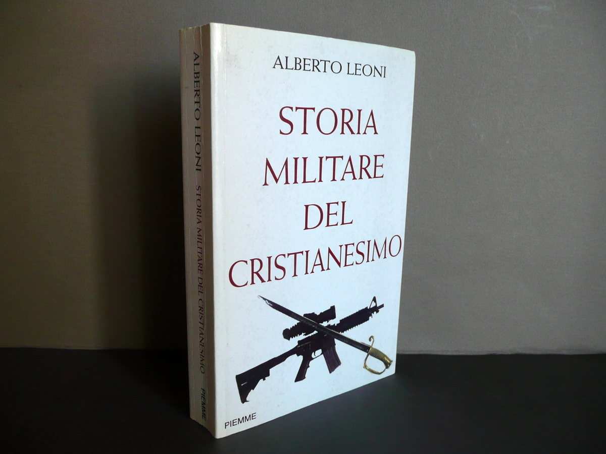 Alberto Leoni Storia Militare del Cristianesimo Piemme Casale Monferrato 2005