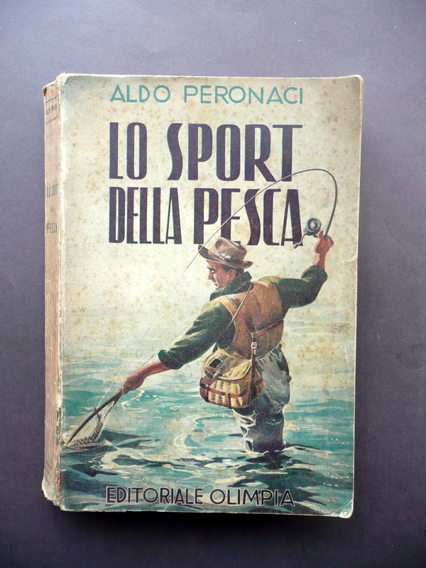 Aldo Peronacci Lo Sport della Pesca Editoriale Olimpia Firenze 1951