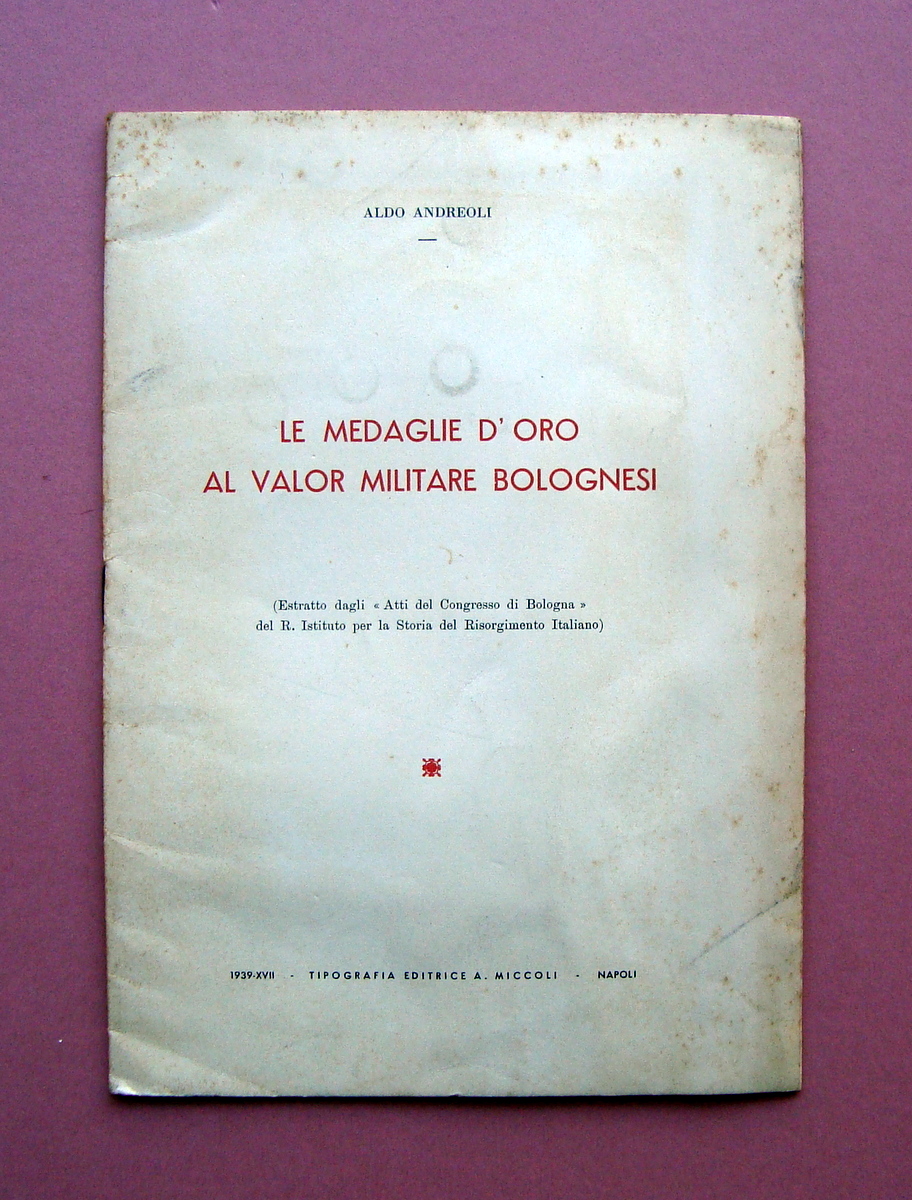 Andreoli Aldo Medaglie d'oro valor Militare Bolognesi 1939 Tip.Ed Miccoli …