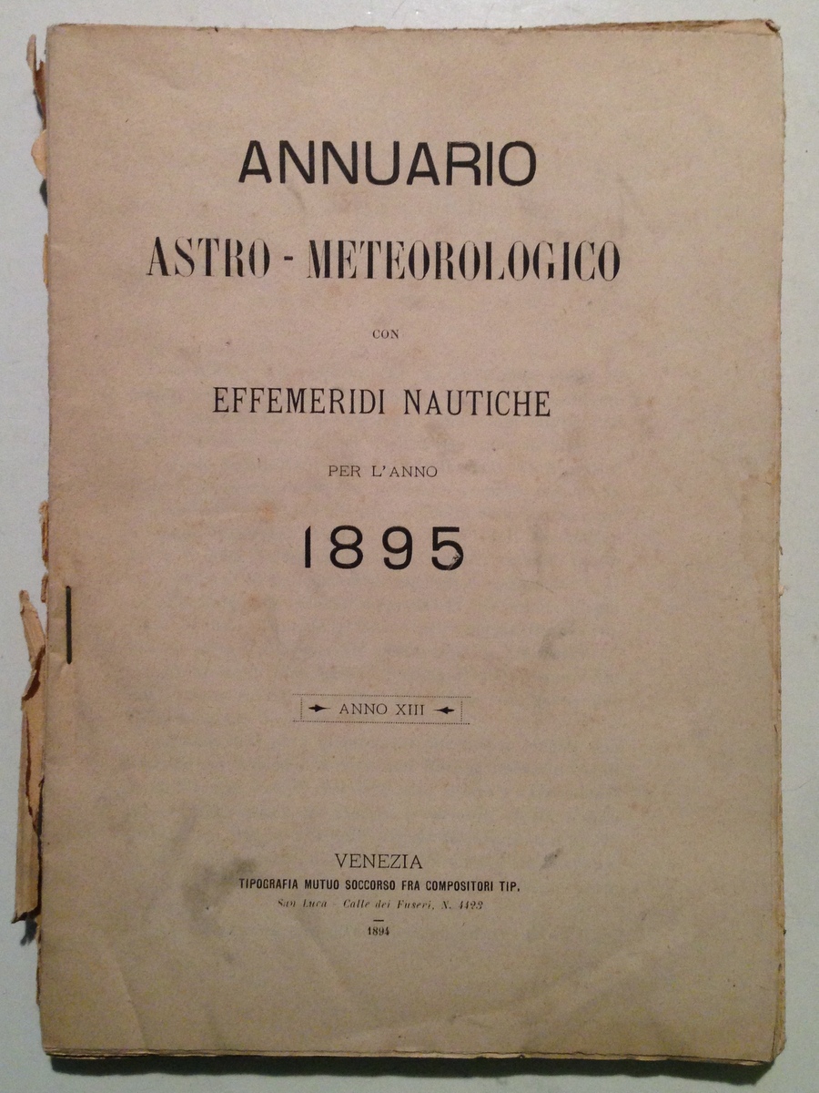 Annuario Astro Meteorologico con Effemeridi Nautiche anno 13 1895 Venezia …