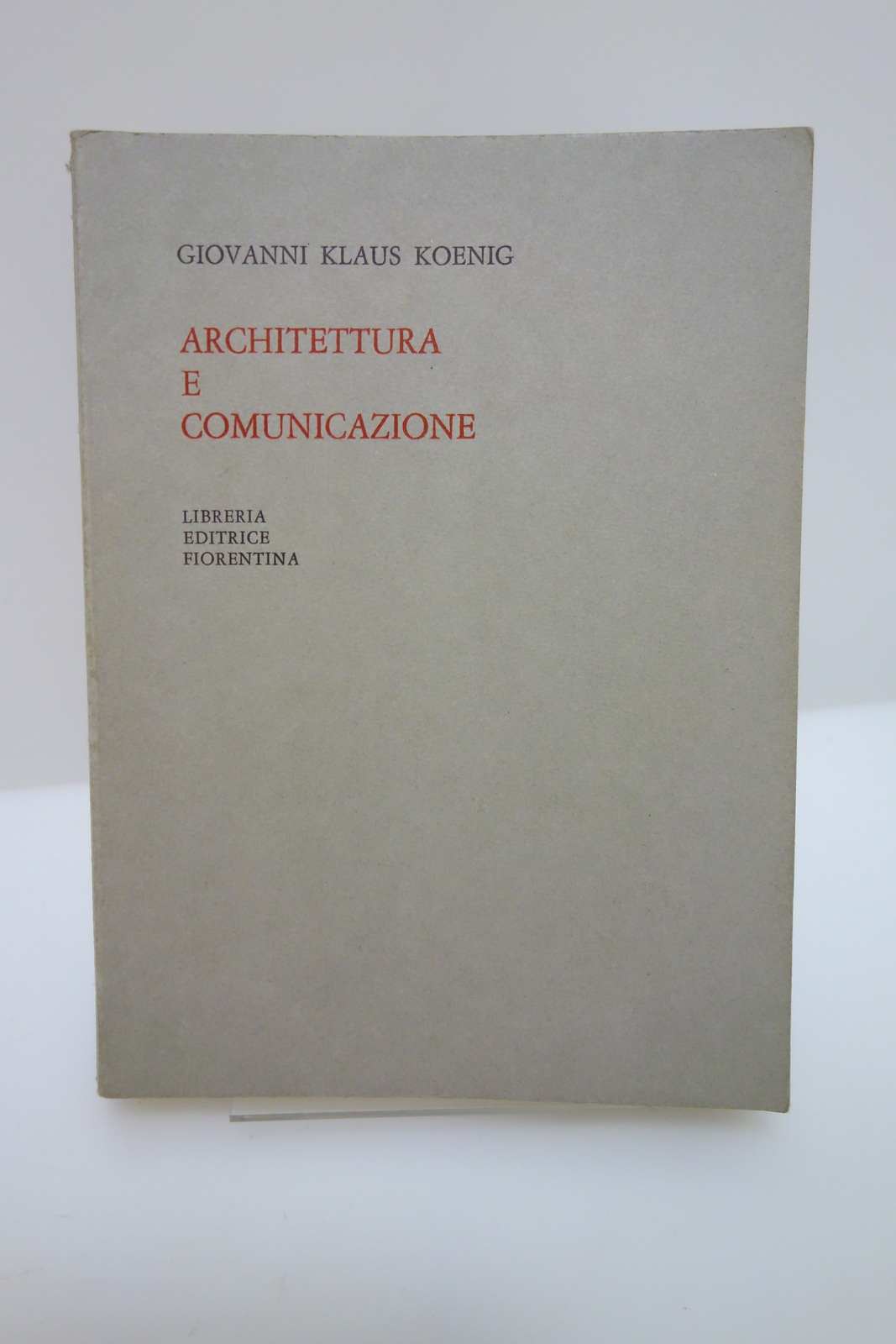 ARCHITETTURA E COMUNICAZIONE KLAUS KOENIG ED. FIORENTINA 1970 PRIMA EDIZIONE