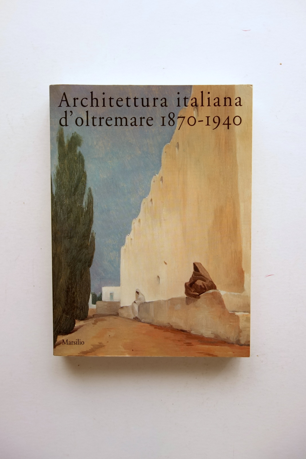 Architettura Italiana d'Oltremare 1870-1940 Marsilio Venezia 1993