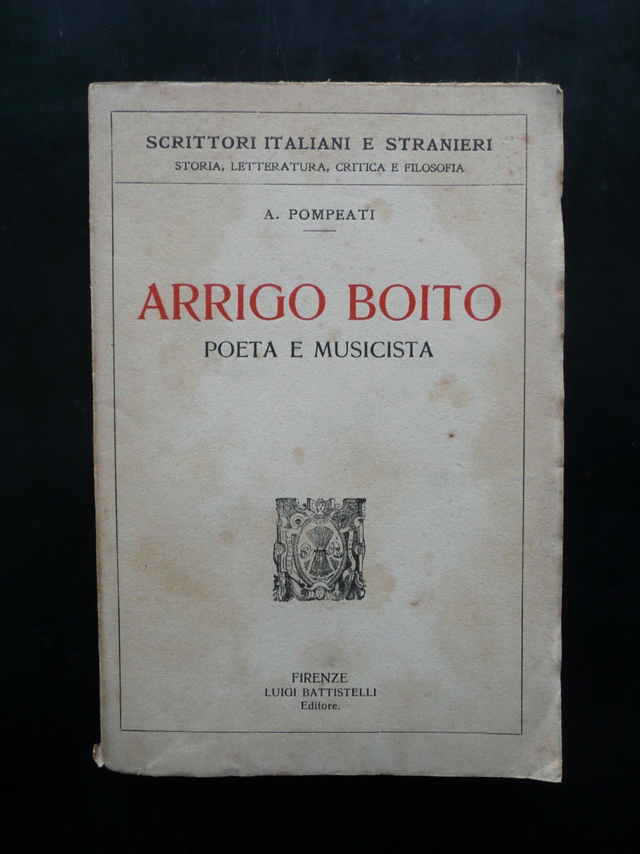 Arrigo Boito Poeta e Musicista A. Pompeati Battistelli Editore Firenze …