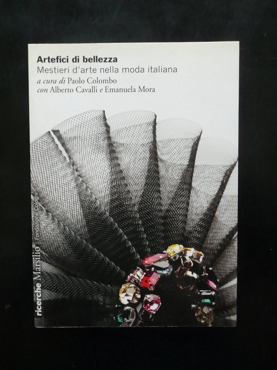 Artefici di Bellezza Mestieri d'Arte nella Moda Italiana Marsilio Venezia …