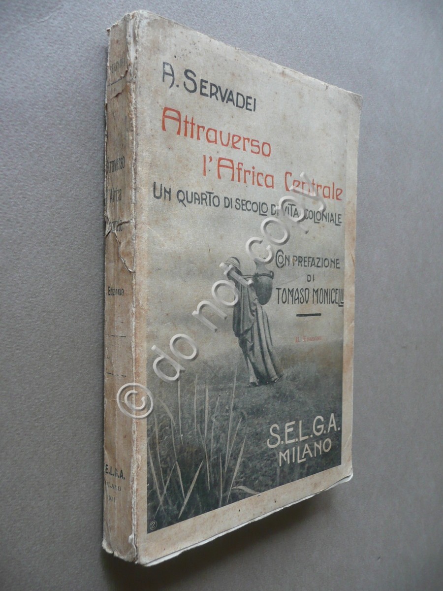 Attraverso l'Africa Centrale Vita Coloniale Servadei Monicelli SELGA Milano 1911