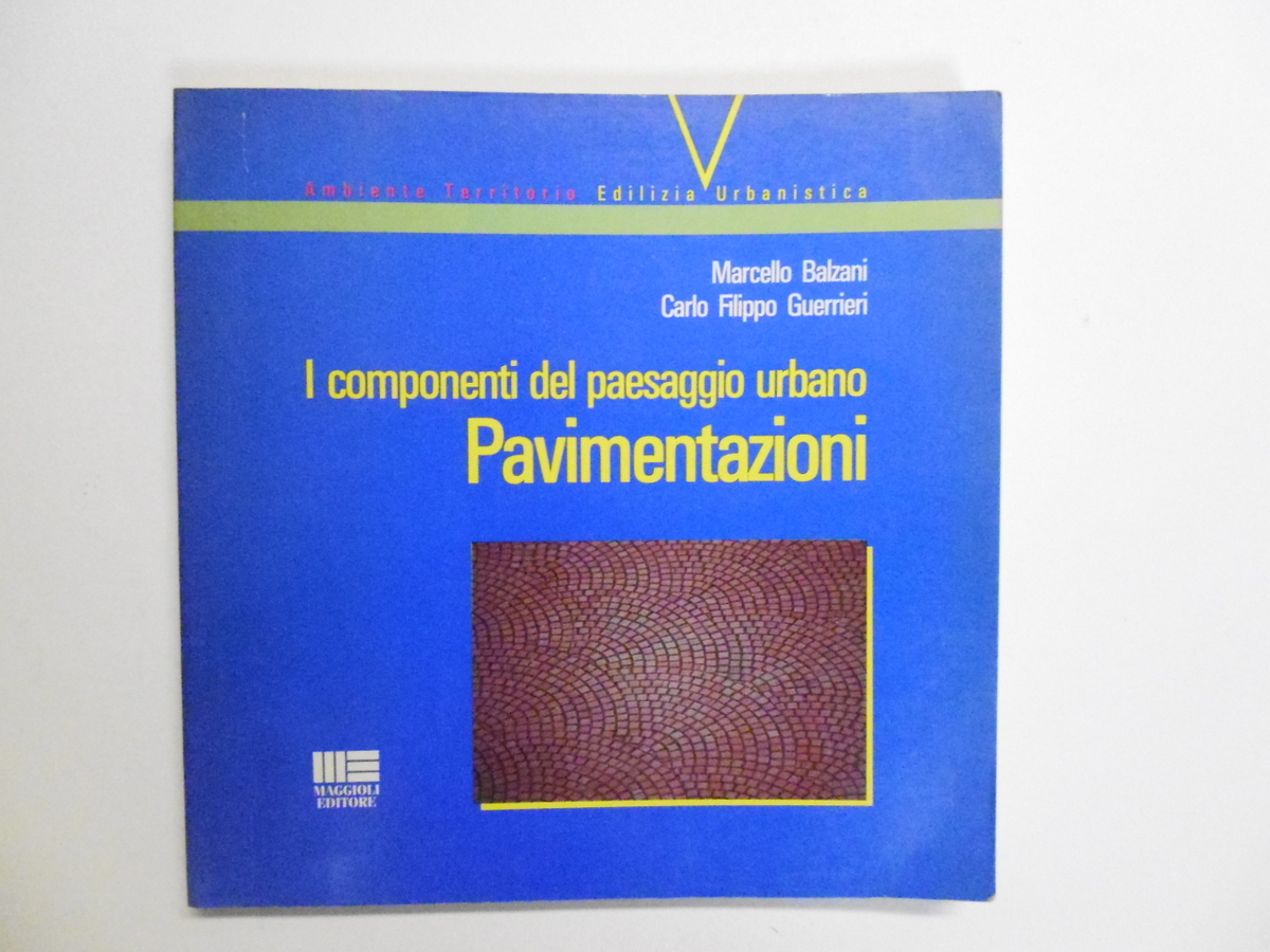 Balzani Guerrieri I Componenti del Paesaggio Urbano Pavimentazioni Maggioli 1991