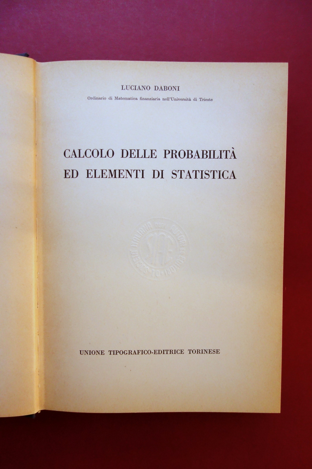 Calcolo delle Probabilità ed Elementi di Statistica Luciano Daboni UTET …