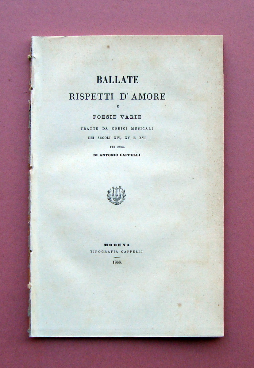 Cappelli Antonio Ballate rispetti d'Amore poesie varie 1866 Modena nozze …