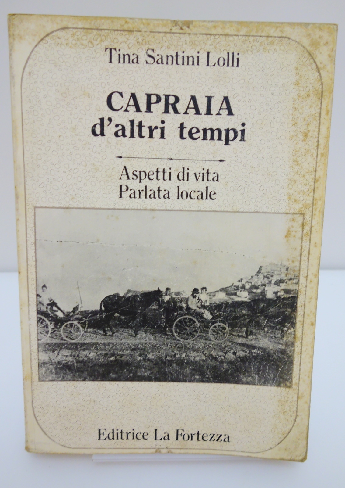 CAPRAIA D'ALTRI TEMPI ASPETTI DI VITA PARLATA LOCALE TINA SANTINI …