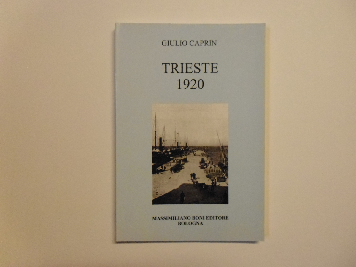 Caprin Giulio Trieste 1920 Massimiliano Boni Editore 2003