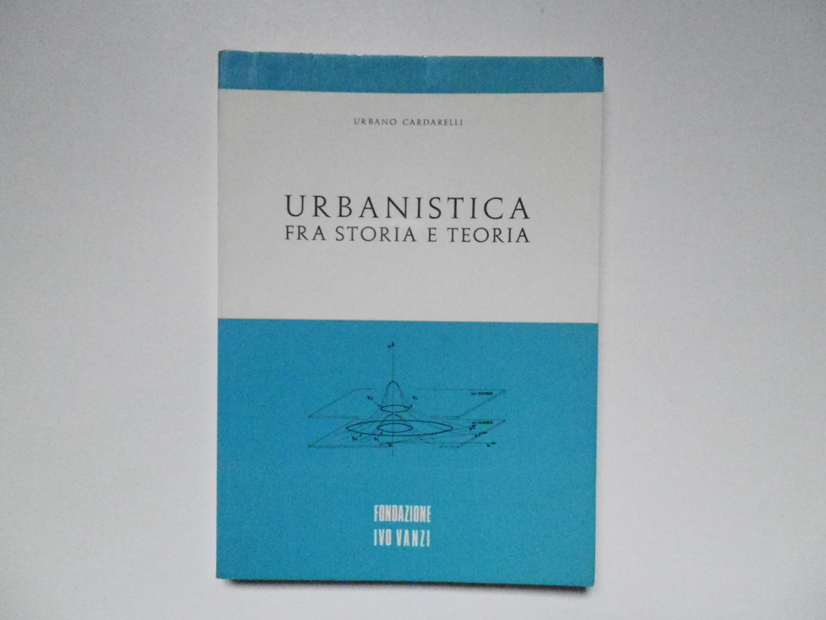 Cardarelli Urbano Urbanistica Fra Storia E Teoria Fondazione Ivo Vanzi …