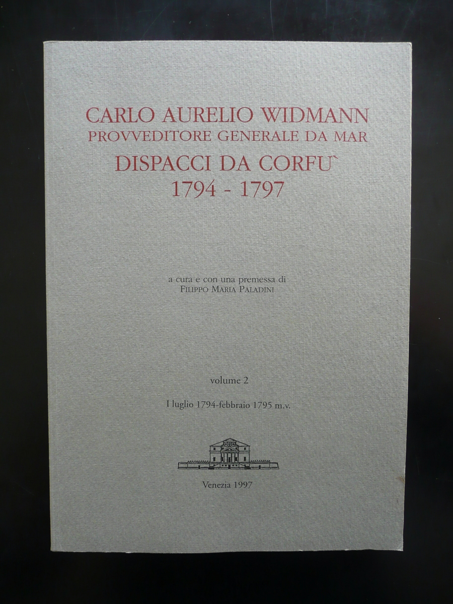Carlo Aurelio Widman Dispacci da Corf˘ 1794-1797 Venezia 1997 Volume …