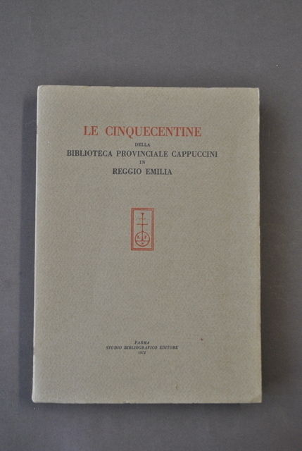 Catalogo Cinquecentine Biblioteca Cappuccini Reggio Emilia Balsamo Parma 1972