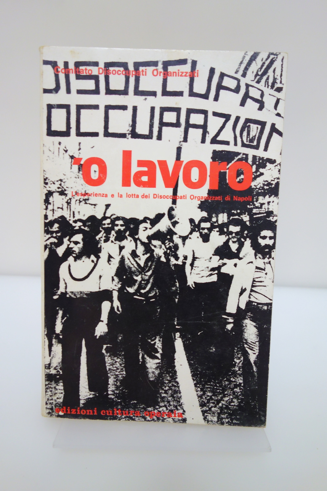 COMITATO DISOCCUPATI ORGANIZZATI NAPOLI O' LAVORO EDIZIONI CULTURA OPERAIA 1976