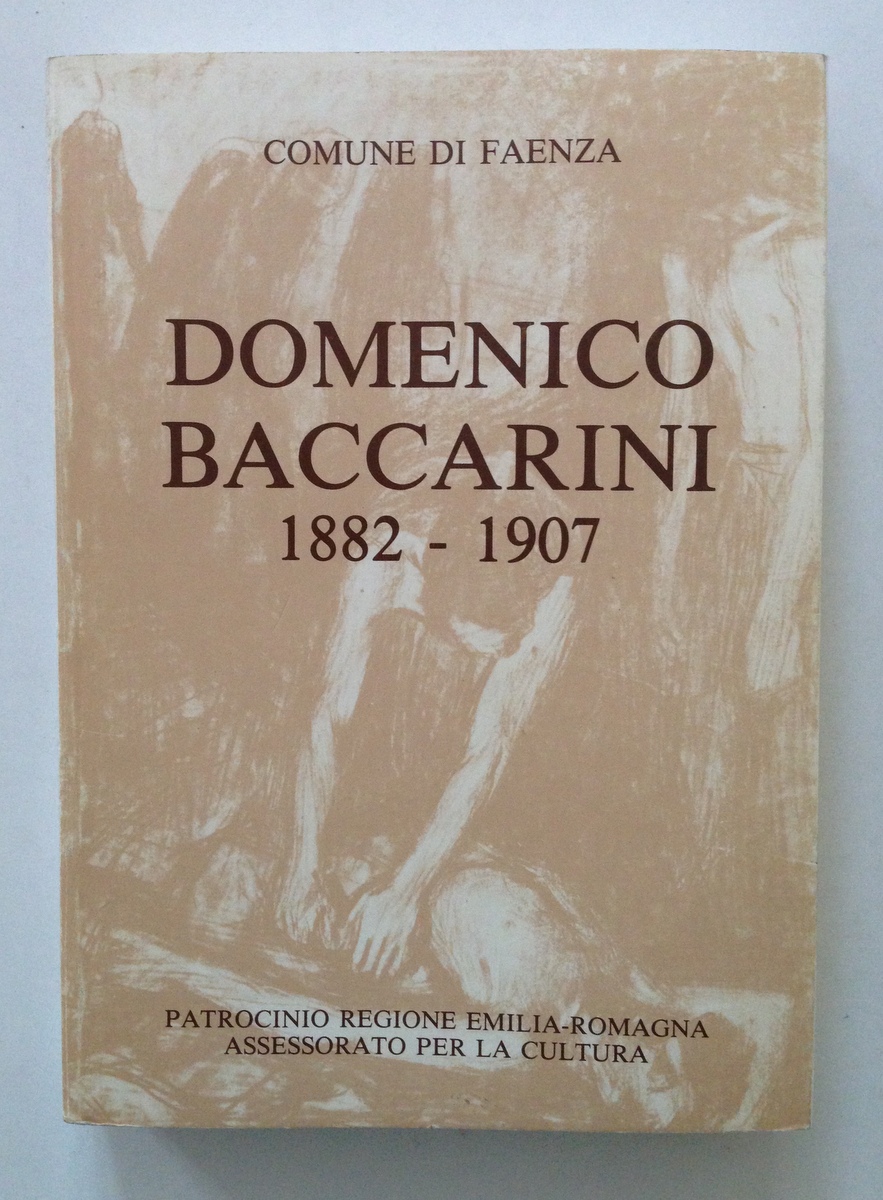 COMUNE DI FAENZA DOMENICO BACCARINI 1882 1907 CATALOGO MOSTRA DOCUMENTARIA …