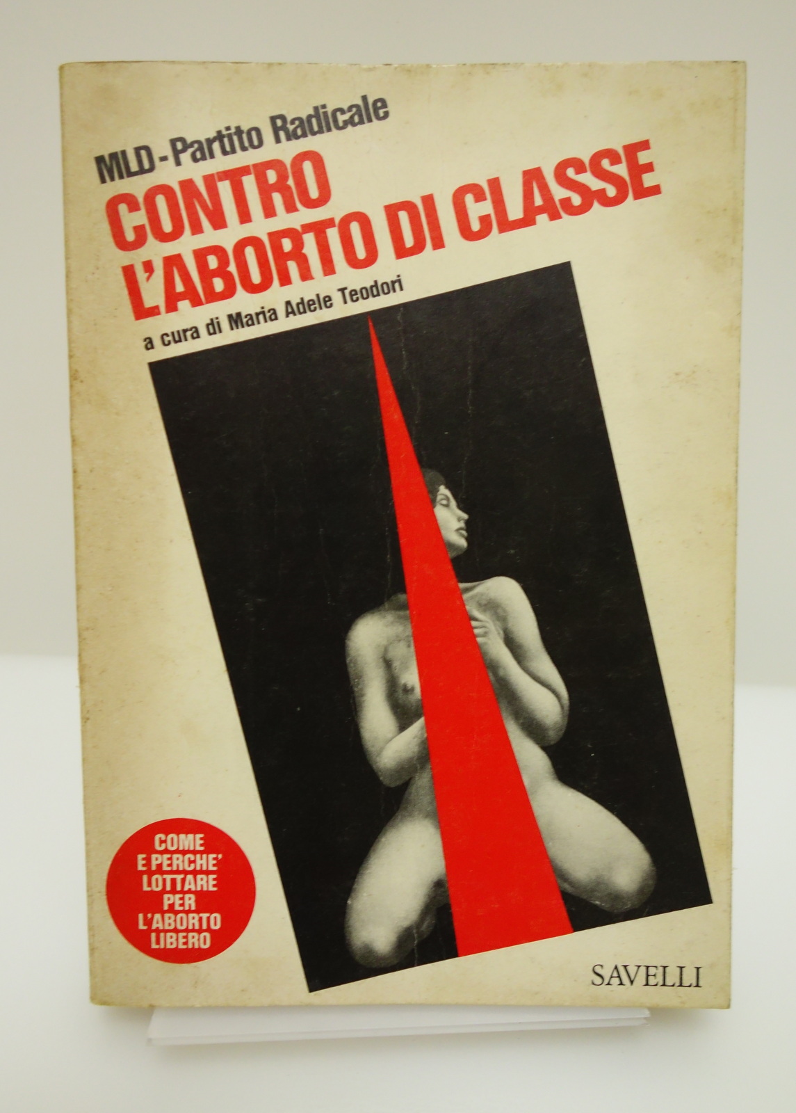 CONTRO L'ABORTO DI CLASSE TEODORI MOVIMENTO LIBERAZIONE DONNA PARTITO RADICALE