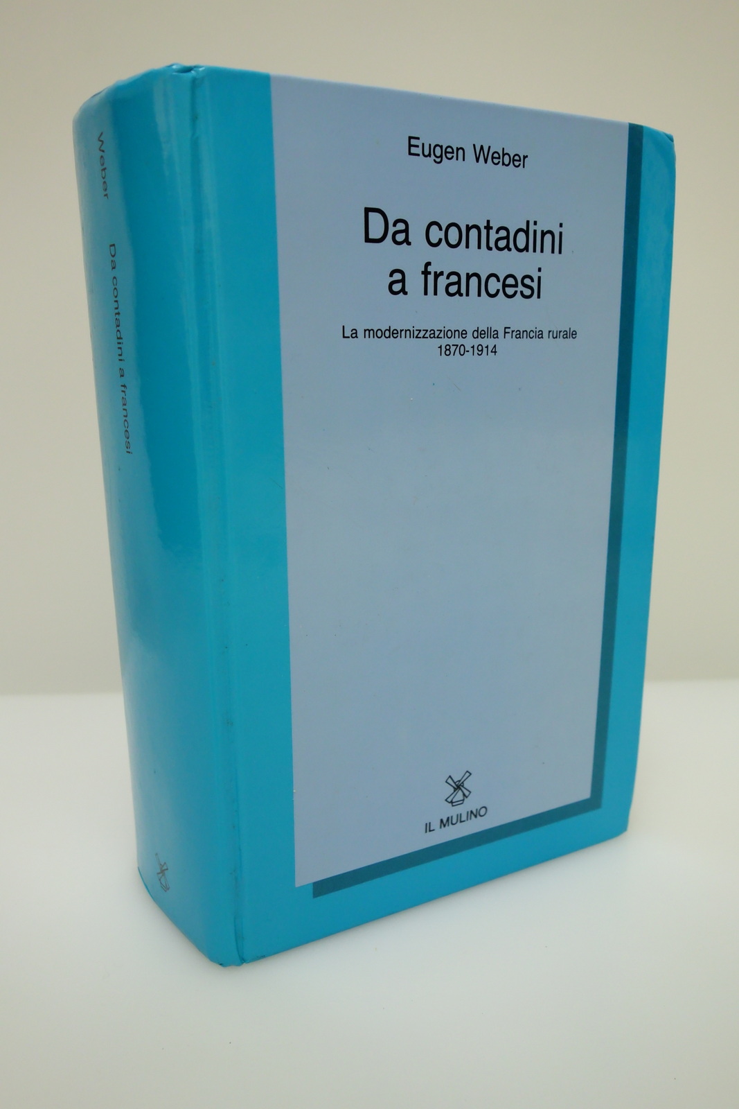 DA CONTADINI A FRANCESI MODERNIZZAZIONE FRANCIA RURALE 1870-1914 WEBER IL …