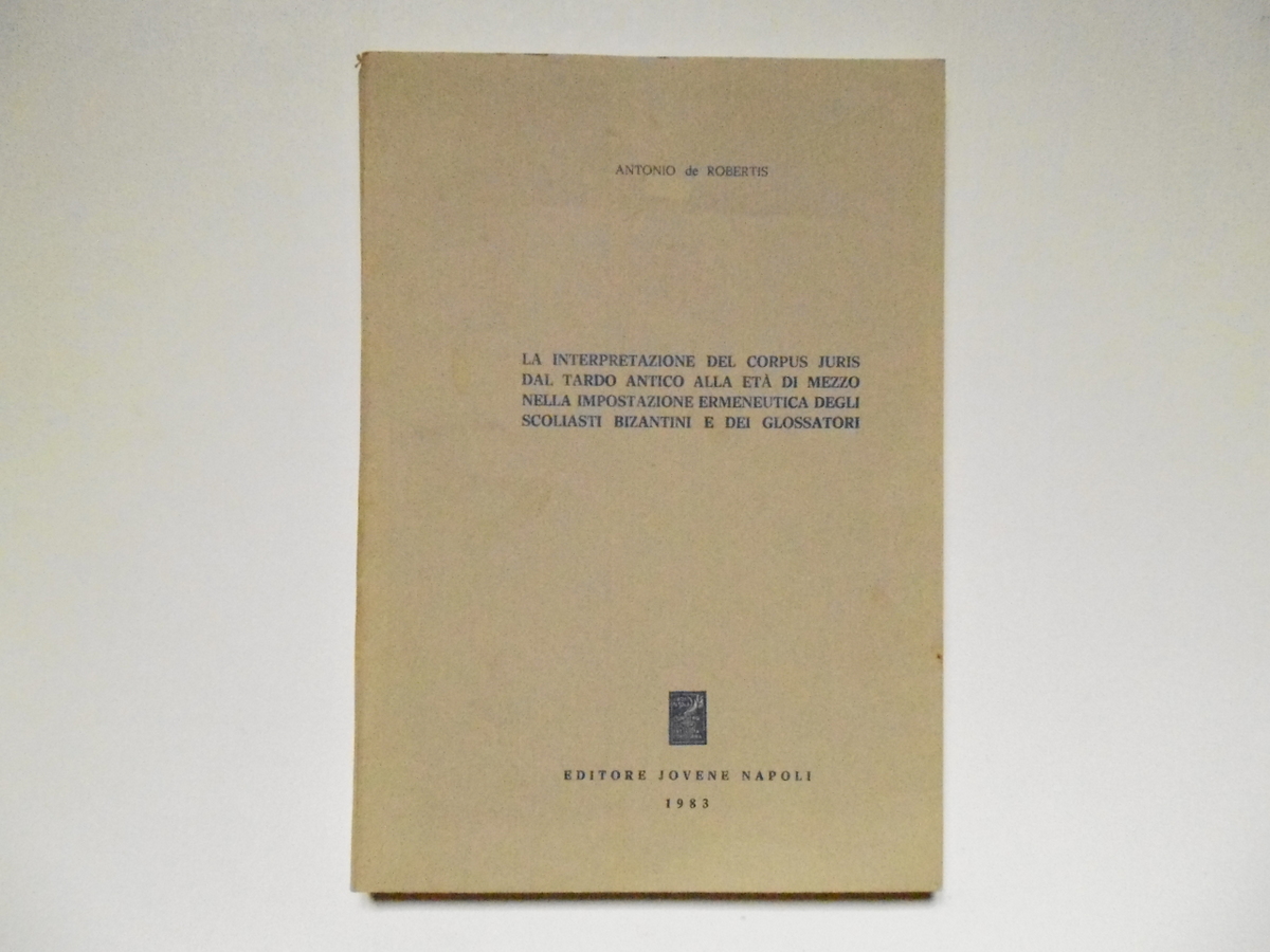 De Robertis Antonio La Interpretazione del Corpus Juris Editore Jovene …