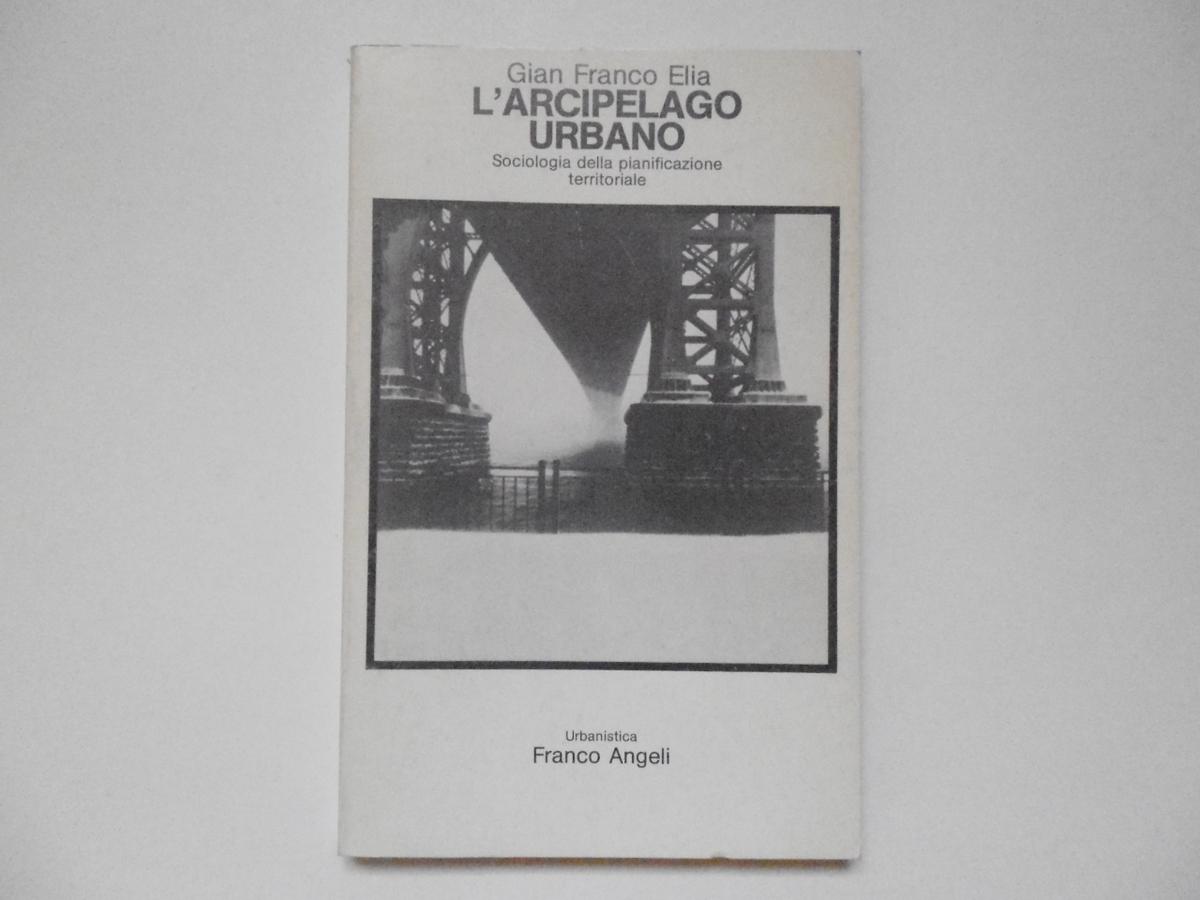 Elia Gian Franco L'arcipelago Urbano Franco Angeli Editore 1983