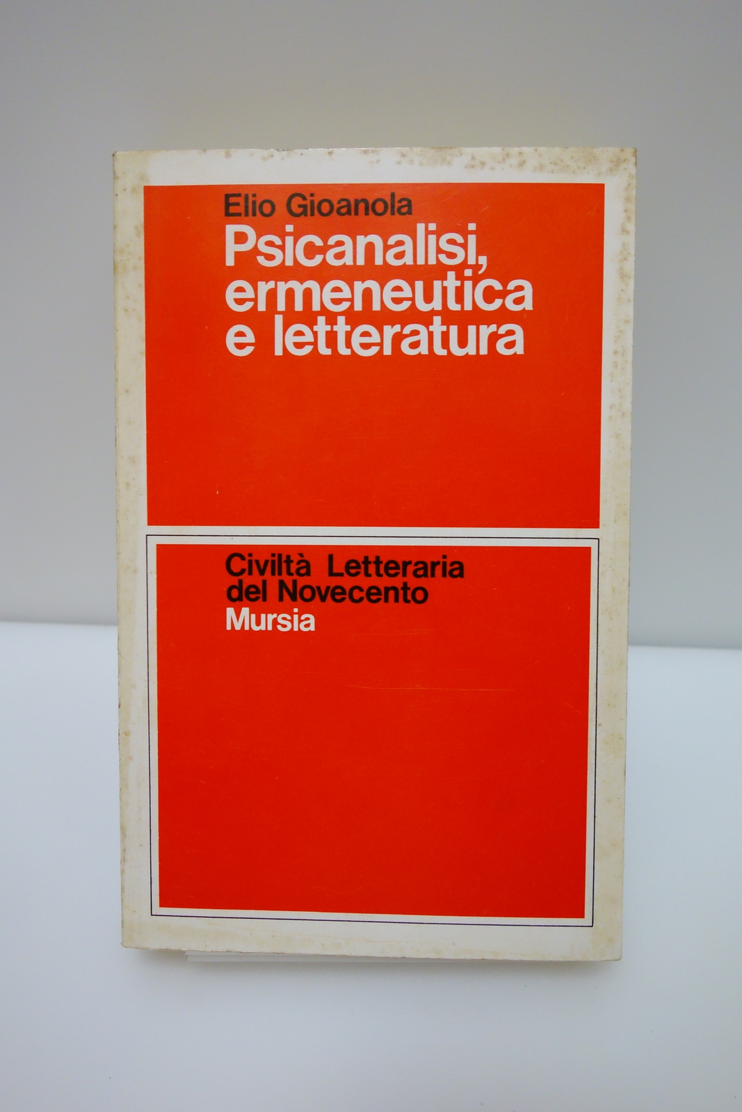 ELIO GIOANOLA PSICANALISI ERMENEUTICA E LETTERATURA MURSIA 1991