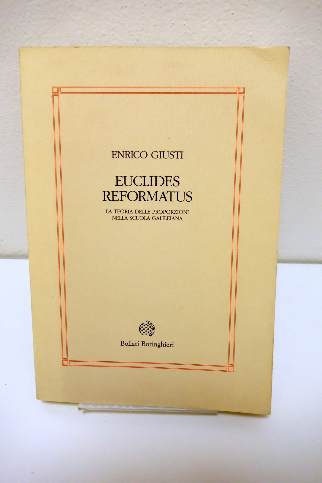 EUCLIDES REFORMATUS TEORIA DELLE PROPORZIONI NELLA SCUOLA GALILEIANA GIUSTI 1993
