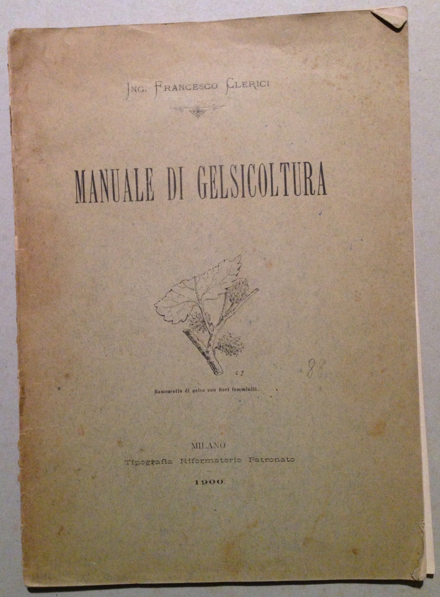 F. Clerici Manuale di Gelsicoltura Tip. Riformatorio Patronato Milano 1900